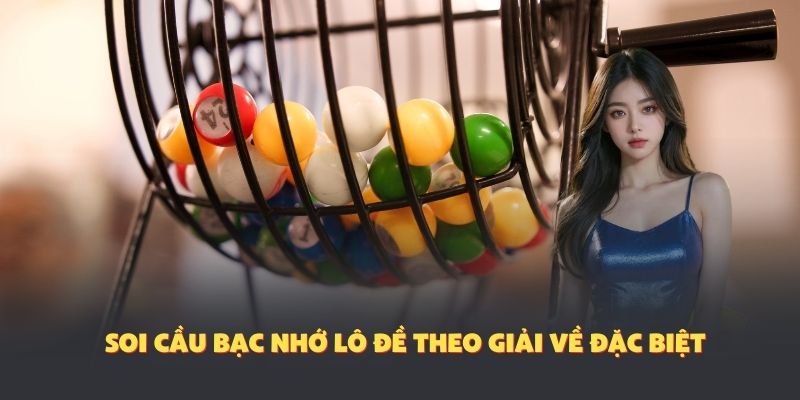 Soi cầu bạc nhớ lô đề theo giải về đặc biệt