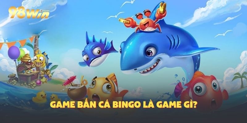 Bắn Cá Bingo Chi Tiết, Đã Bắn Là Trúng