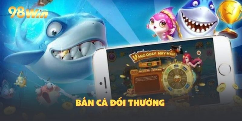 Bắn cá đổi thưởng