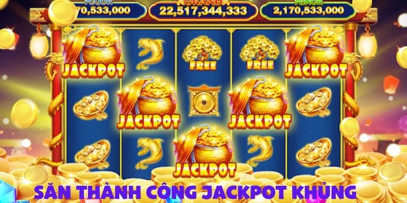 Đại tiệc jackpot nổ hũ – cơ hội đổi đời chỉ sau một lần quay