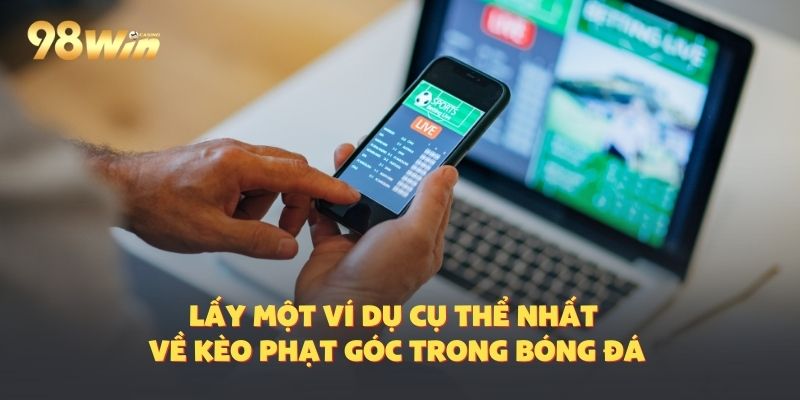 Thực tiễn về ví dụ cá cược phạt góc