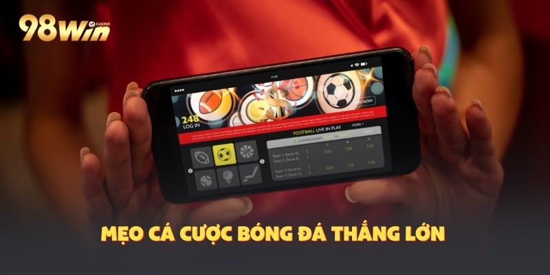 Hé Lộ Các Mẹo Cá Cược Bóng Đá Luôn Thắng Cho Tân Thủ