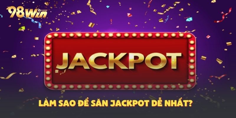 Thử sức nổ hũ Jackpot với các phiên bản ở 98WIn