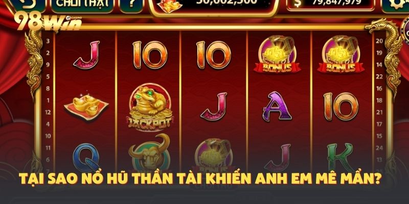Lý do nổ hũ thần tài được người chơi yêu chuộng