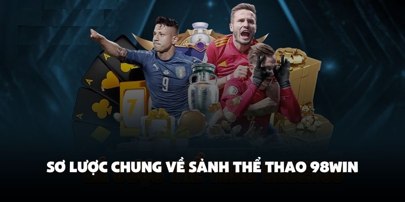 Sơ lược chung về sảnh thể thao 98Win
