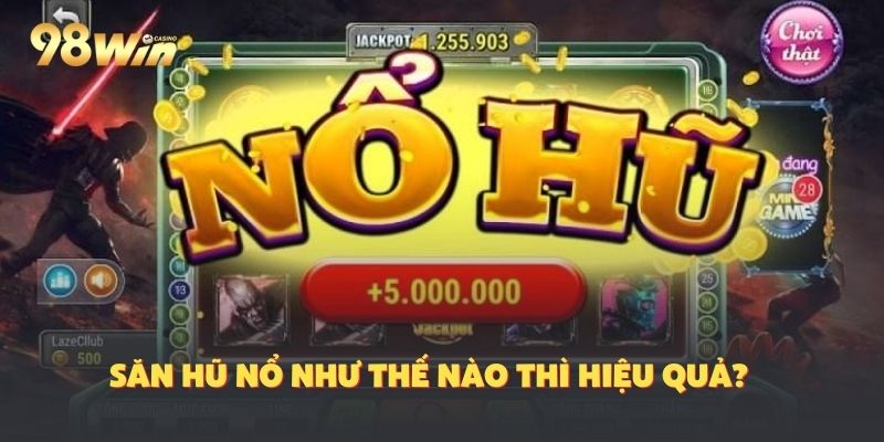 Trải nghiệm săn thưởng tiền triệu với cách chơi hiệu quả