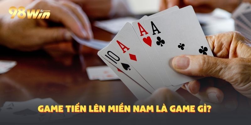 Về tiến lên miền nam nhà cái 98Win