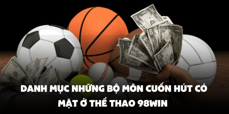 Tổng hợp danh mục những bộ môn cuốn hút có mặt ở Thể thao 98Win