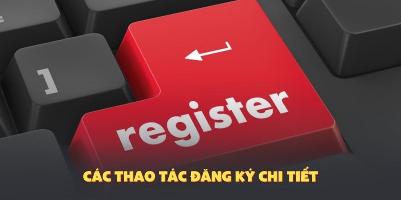 Các thao tác đăng ký chi tiết