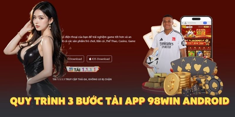 Quy trình 3 bước tải app 98Win dành cho Android